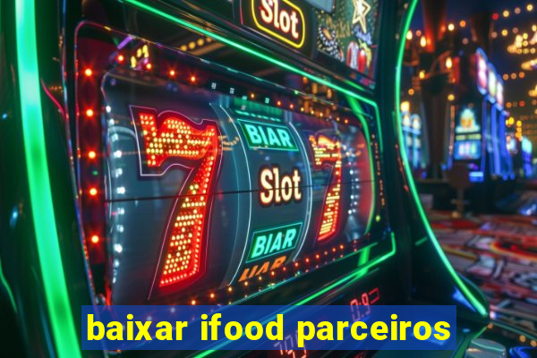 baixar ifood parceiros